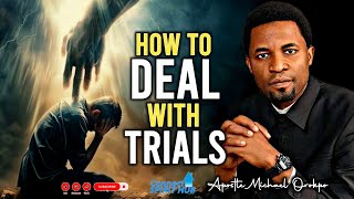 HOW TO DEAL WITH TRIALS THROUGH FAITH By Apostle Michael Orokpo