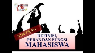 DEFINISI, PERAN DAN FUNGSI MAHASISWA!!! Manusia Pembawa Perubahan