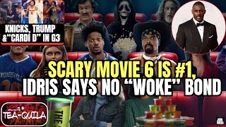 Scary Movie 6 Is #1, Idris Elba Says No "Woke" Bond, Trump "Cools" the Knicks - SPILL THE TEAQUILA