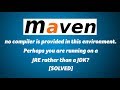 no compiler is provided in this environment. Perhaps you are running on a JRE rather than a JDK? no compiler is provided in this environment. Perhaps you are running on a JRE rather than a JDK?