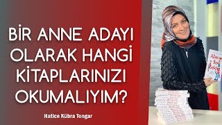 BİR ANNE ADAYI OLARAK HANGİ KİTAPLARINIZI OKUMALIYIM? | Hatice Kübra Tongar