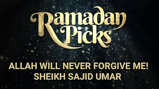 Allah Will Never Forgive Me! ᴴᴰ - Sheikh Sajid Umar - #RamadanPicks