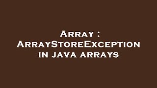 Array : ArrayStoreException in java arrays