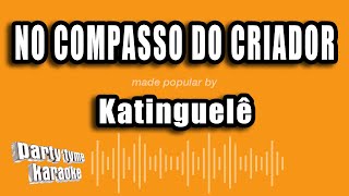 Katinguelê - No Compasso Do Criador (Versão Karaokê)