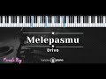 Melepasmu – Drive (KARAOKE PIANO - FEMALE KEY)