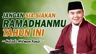 JANGAN SIA-SIAKAN RAMADHANMU TAHUN INI || USTADZ HILMAN FAUZI TERBARU