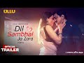 Dil Sambhal Ja Zara | Part - 02 | Official Trailer | Ullu Originals | Releasing On : 17th September