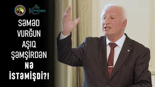 SƏMƏD VURĞUN AŞIQ ŞƏMŞİRDƏN NƏ İSTƏMİŞDİ?!