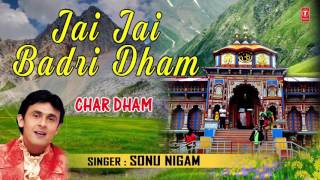 जय जय बद्री धाम JAI JAI BADRI DHAM I SONU NIGAM I CHAR DHAM I FULL AUDIO SONG