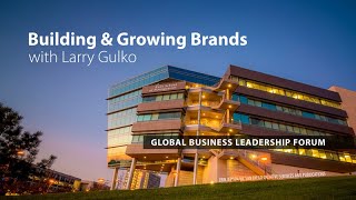 Building and Growing Brands with Larry Gulko: Global Business Leadership Forum
