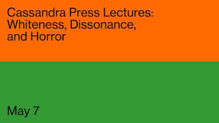 Cassandra Press Lectures: Whiteness, Dissonance, and Horror