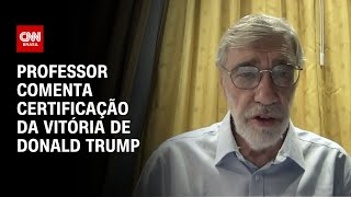 Professor de Relações Internacionais comenta certificação da vitória de Donald Trump | AGORA CNN