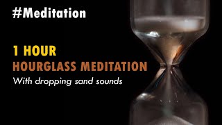 Meditations |  1 hour of hourglass meditation with dropping sand sounds