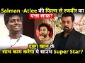 Salman Khan-Atlee's film will not have Ranveer but South's biggest superstar..C4B