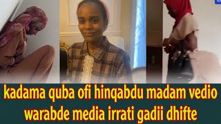 kadam qiba ofii hinqabdu madam vedio warabde media irraati gadii dhifte