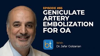 Ep. 85 | Genicular Artery Embolization for OA | Dr. Jafar Golzarian | Dr. Michael Barraza