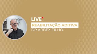 Reabilitação aditiva- Live Dr Arbex Filho.