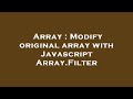 Array : Modify original array with Javascript Array.Filter