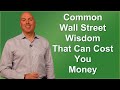 Common Wall Street Wisdom That Could cost You Money