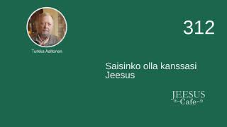 312. Saisinko olla kanssasi Jeesus - Turkka Aaltonen