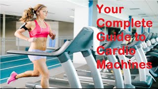 Your Complete Guide to Cardio Machines  | Easy health and beauty tips