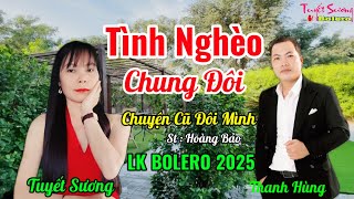 Tình Nghèo Chung Đôi \u0026 Chuyện Cũ Đôi Mình ➢ LK BOLERO - Giọng Ca : Thanh Hùng \u0026 Tuyết Sương Bolero