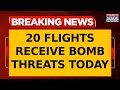 Bomb Threats Hit 20 Flights, Including 5 Vistara and 5 Air India Flights | Breaking News