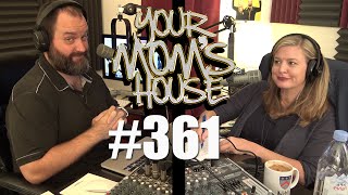 Your Mom's House Podcast - Ep. 361