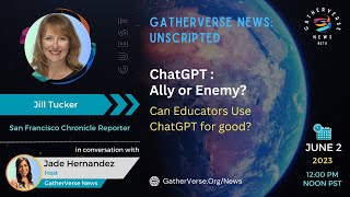 GatherVerse News Unscripted - ChatGPT: Ally or Enemy? Can Educators Use ChatGPT for good?