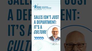 Sales Isn't Just a Department, It's a Culture!  with Todd Cohen