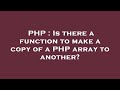 PHP : Is there a function to make a copy of a PHP array to another?