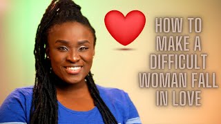 How to make a difficult woman fall in love with you
