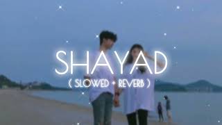 Shayad [ Slowed + Reverb ] | Love Aaj Kal | Arijit Singh | Swag Lofi