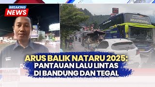 Menyusuri Arus Balik Nataru: Laporan Terbaru dari Bandung dan Tegal | Breaking News 05/01