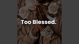 Too Blessed.