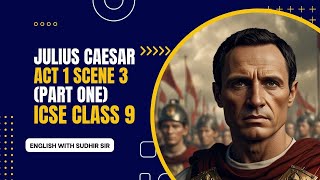 Julius Caesar Act 1 Scene 3 (Part 1) - English Explanation | ICSE Class 9 | English with Sudhir Sir