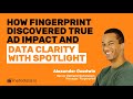 How Fingerprint Found Real Ad Impact And Data Clarity With Spotlight