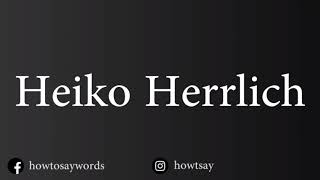 How To Pronounce Heiko Herrlich