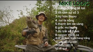 MIKE LODIC Tuyển tập những bài hát hay nhất (cung đường lẻ loi,lời tâm sự số 3,…..)