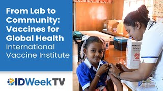 From Lab to Community: Vaccines for Global Health – International Vaccine Institute (IVI)