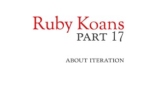 Part 17 - about iteration - Ruby Koans