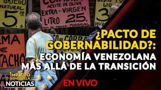 🇻🇪  ¿PACTO DE GOBERNABILIDAD?: economía venezolana más allá de la transición