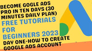 How To Create Google Ads Account -Beginners' Tutorial 2023 Day 1