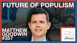 #357 | Matthew Goodwin: How a Decade of Revolts Realigned UK Politics - The Realignment Podcast