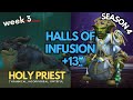 [SEASON 4] HOLY PRIEST M+ POV | Halls Of Infusion 13+ | Tyrannical, Incorporeal, Spiteful | 10.2.7