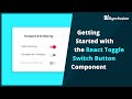 Getting Started with the React Toggle Switch Button