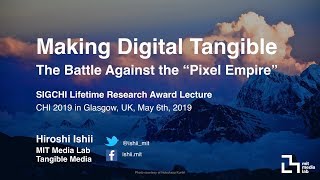 CHI 2019 SIGCHI Lifetime Research Award - Hiroshi Ishii: Making Digital Tangible