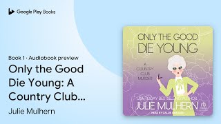 Only the Good Die Young: A Country Club Murder by Julie Mulhern · Audiobook preview