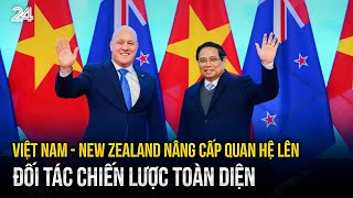 Việt Nam - New Zealand nâng cấp quan hệ lên Đối tác Chiến lược Toàn diện | VTV24