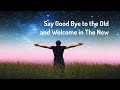 Say Good Bye to the Old and Welcome In the New (Energy Healing/Frequency Music)